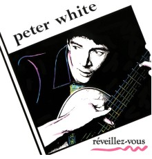 Peter White - Reveillez-Vous