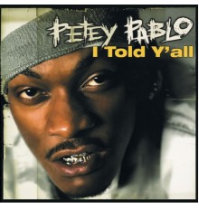 Petey Pablo - I Told Y'all