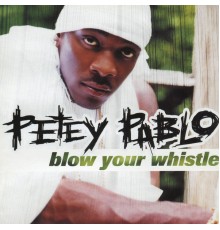 Petey Pablo - Blow Your Whistle