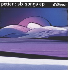 Petter - Six Songs EP