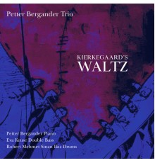 Petter Bergander Trio - Kierkegaard's Waltz