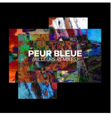 Peur Bleue - Ailleurs (Remixes)