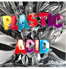 Phace - Plastic Acid