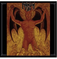 Phantom Fire - Eminente Lucifer Libertad