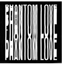 Phantom Love - Phantom Love