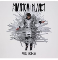 Phantom Planet - Raise The Dead