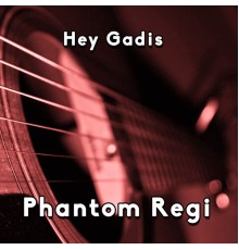 Phantom Regi - Hey Gadis (Instrumen)