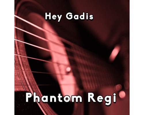 Phantom Regi - Hey Gadis (Instrumen)