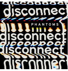 Phantoms - Disconnect