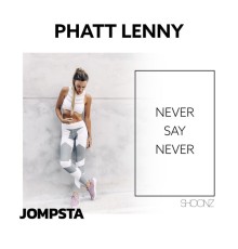 Phatt Lenny - Never Say Never