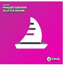 Phazed Groove - A Little Sugar