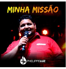 Phelippe Luz - Minha Missão