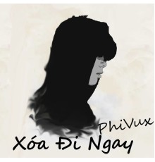 PhiVux - Xóa Đi Ngay