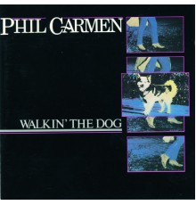 Phil Carmen - Walkin' The Dog