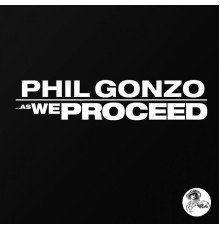 Phil Gonzo - As We Proceed