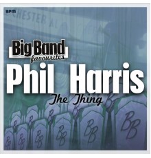 Phil Harris and His Orchestra - The Thing - Big Band Favourites