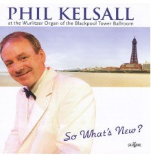 Phil Kelsall - So What's New?