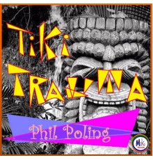 Phil Poling - Tiki Trauma