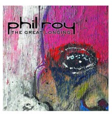 Phil Roy - The Great Longing