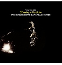 Phil Woods - Musique Du Bois