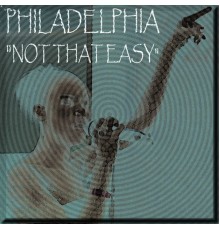 Philadelphia - Not That Easy