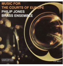 Philip Jones Brass Ensemble - Music for the Courts of Europe