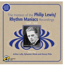 Philip Lewis/Rhythm Maniacs - The Hottest of the Philip Lewis/Rhythm Maniacs Recordings