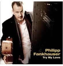 Philipp Fankhauser - Try My Love