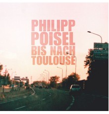 Philipp Poisel - Bis nach Toulouse