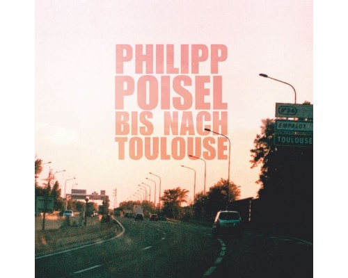 Philipp Poisel - Bis nach Toulouse