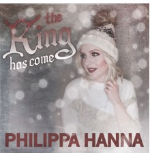 Philippa Hanna - The King Has Come