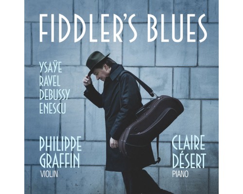Philippe Graffin - Claire Désert - Fiddler's Blues (Ysaÿe, Ravel, Debussy, Enesco)