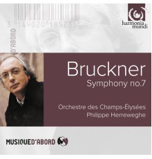 Philippe Herreweghe, Orchestre des Champs-Elysées - Bruckner: Symphony No. 7 in E Major