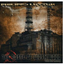 Philippe Luttun - The Taste of Wormwood (Voices from Chernobyl)