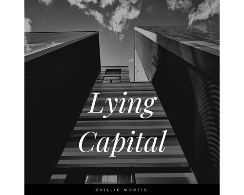 Phillip Mortis - Lying Capital