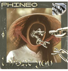 Phineo - I Want You