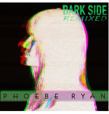 Phoebe Ryan - Dark Side (Remixed)