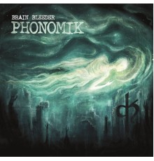 Phonomik - Brain Bleeder