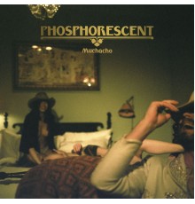 Phosphorescent - Muchacho