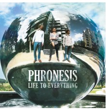 Phronesis - Life to Everything