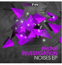 Phunk Investigation - Noises Ep