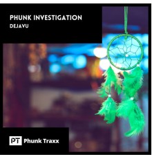 Phunk Investigation - Dejavu