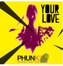 Phunk Investigation - Your Love