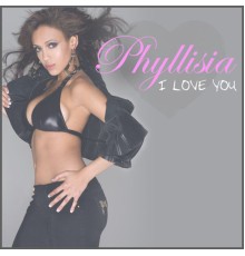 Phyllisia - I Love You