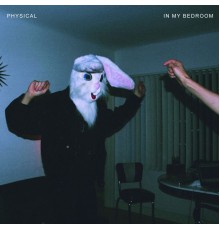 Physical - In My Bedroom 