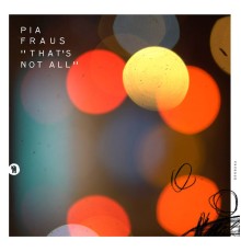 Pia Fraus - That's Not All