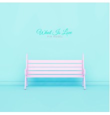 Pia Rosel - What Is Love