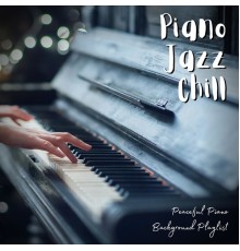 Piano Jazz Chill - Peaceful Piano Background Playlist