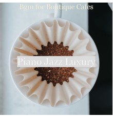 Piano Jazz Luxury - Bgm for Boutique Cafes