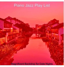 Piano Jazz Play List - Magnificent Backdrop for Date Nights